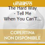 The Hard Way - Tell Me When You Can'T Breath cd