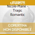 Nicole-Marie - Tragic Romantic cd