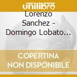 Lorenzo Sanchez - Domingo Lobato The Four Piano Sonatas