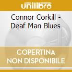 Connor Corkill - Deaf Man Blues cd