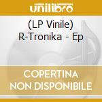 (LP Vinile) R-Tronika - Ep vinile