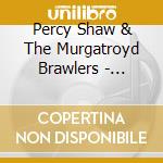 Percy Shaw & The Murgatroyd Brawlers - There'S No Garden At The Wayside Inn! cd