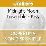 Midnight Moon Ensemble - Kiss cd