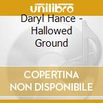 Daryl Hance - Hallowed Ground cd