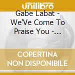 Gabe Labat - We'Ve Come To Praise You - Ep cd