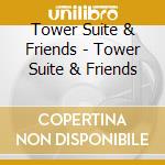 Tower Suite & Friends - Tower Suite & Friends cd