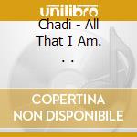 Chadi - All That I Am. . . cd