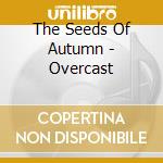 The Seeds Of Autumn - Overcast cd musicale di The Seeds Of Autumn