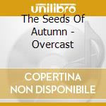 The Seeds Of Autumn - Overcast cd