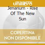 Jenarium - Rise Of The New Sun cd musicale di Jenarium
