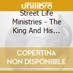 Street Life Ministries - The King And His Kingdom cd