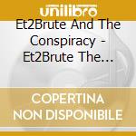 Et2Brute And The Conspiracy - Et2Brute The Viii cd musicale di Et2Brute And The Conspiracy