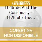 Et2Brute And The Conspiracy - Et2Brute The Viii cd
