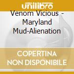 Venom Vicious - Maryland Mud-Alienation cd musicale di Venom Vicious