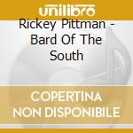 Rickey Pittman - Bard Of The South cd musicale di Rickey Pittman