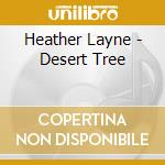 Heather Layne - Desert Tree cd musicale di Heather Layne