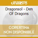 Dragonsol - Den Of Dragons cd musicale di Dragonsol