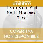Team Smile And Nod - Mourning Time cd