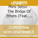 Mimi Seton - The Bridge Of Ethers (Feat. M.B. Gordy) cd