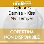 Gideon'S Demise - Kiss My Temper cd musicale di Gideon'S Demise