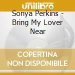 Sonya Perkins - Bring My Lover Near cd
