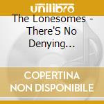 The Lonesomes - There'S No Denying Josephine cd