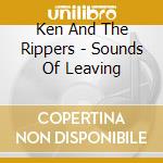 Ken And The Rippers - Sounds Of Leaving cd