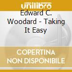 Edward C. Woodard - Taking It Easy cd