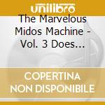 The Marvelous Midos Machine - Vol. 3 Does Anyone Have The Time? cd