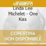 Linda Lee Michelet - One Kiss cd musicale di Linda Lee Michelet