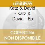 Katz & David - Katz & David - Ep cd musicale di Katz & David