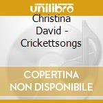 Christina David - Crickettsongs cd musicale di Christina David