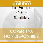 Joe Sierra - Other Realities cd