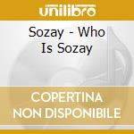 Sozay - Who Is Sozay cd