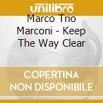 Marco Trio Marconi - Keep The Way Clear cd