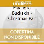 Magnolia Buckskin - Christmas Pair cd
