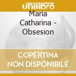 Maria Catharina - Obsesion cd