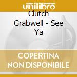 Clutch Grabwell - See Ya cd