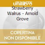 Strawberry Walrus - Arnold Grove cd