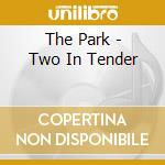 The Park - Two In Tender cd