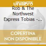 Rob & The Northwest Express Tobias - Northwest Express cd