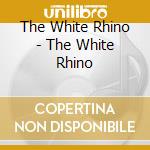 The White Rhino - The White Rhino cd