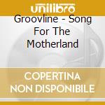 Groovline - Song For The Motherland cd