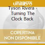 Tyson Rivera - Turning The Clock Back cd musicale di Tyson Rivera