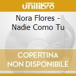 Nora Flores - Nadie Como Tu cd musicale di Nora Flores
