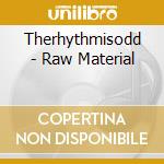 Therhythmisodd - Raw Material cd