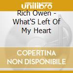 Rich Owen - What'S Left Of My Heart cd