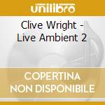 Clive Wright - Live Ambient 2 cd
