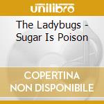 The Ladybugs - Sugar Is Poison cd