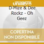 D-Mize & Dee Rockz - Oh Geez cd